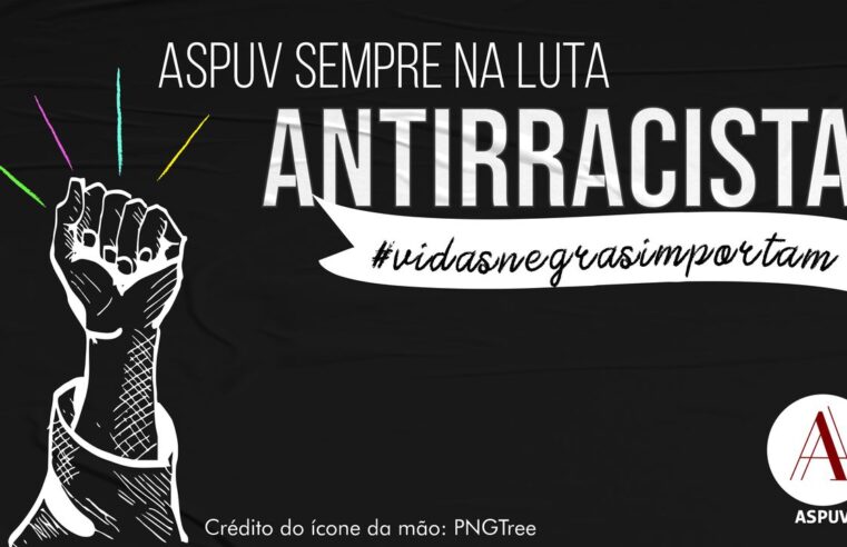 Luta antirracista é constante na ASPUV: confira materiais