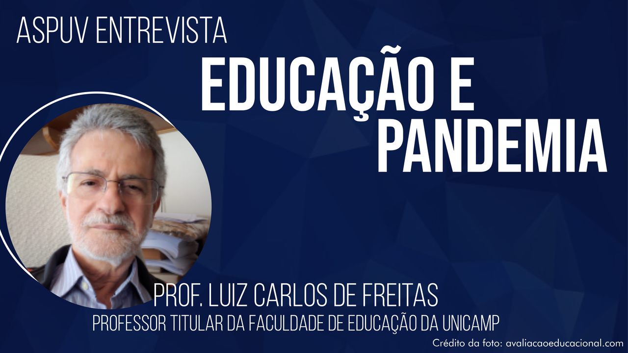 Educação e Pandemia: ASPUV entrevista o professor Luiz Carlos Freitas