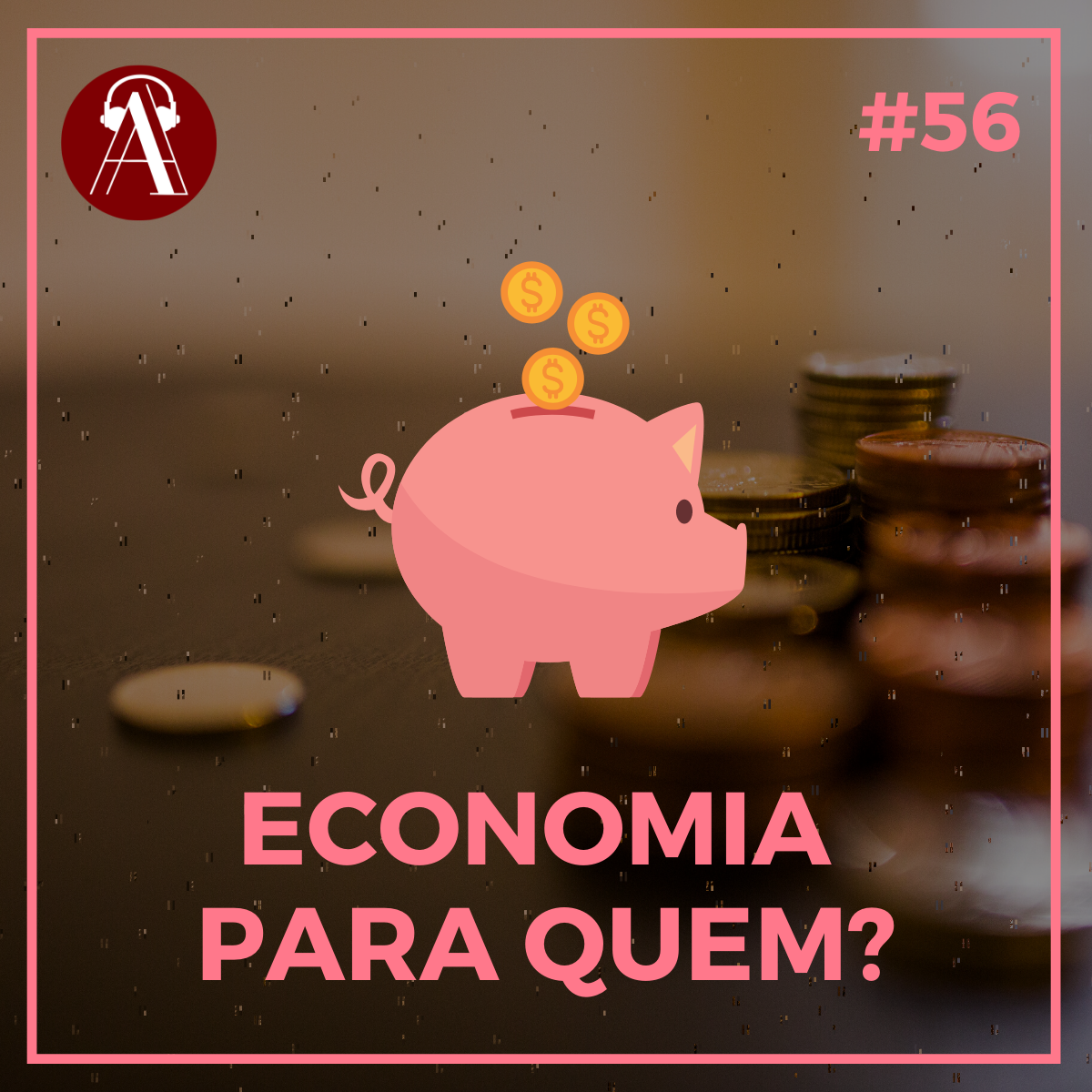 #56- Economia Para Quem?