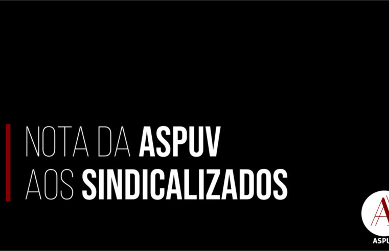 Nota da Diretoria da ASPUV aos/às sindicalizados/as