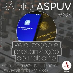 Rádio ASPUV #2/26 | Pejotização e precarização do trabalho