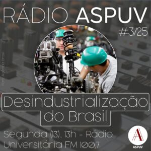 Rádio ASPUV #3/26 | Desindustrialização do Brasil