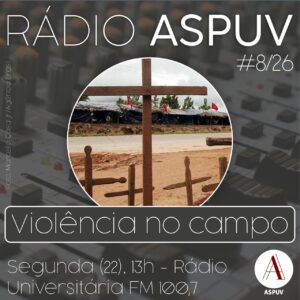 Rádio ASPUV #8/26 - Violência no campo