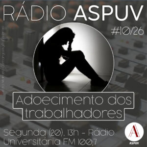 Rádio ASPUV #10/26 | Adoecimento dos trabalhadores